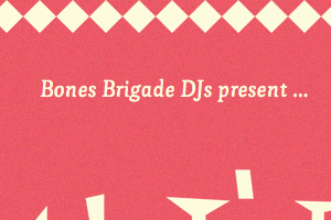 Bones Brigade DJs